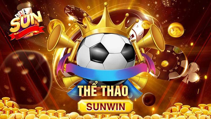 Thể Thao Sunwin – Đẳng Cấp Cá Cược Thể Thao Trực Tuyến 1 The Thao Sunwin – Dang Cap Ca Cuoc The Thao Truc Tuyen