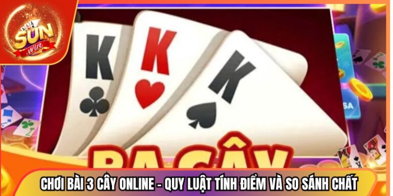 Chơi Bài 3 Cây Online – Quy Luật Tính Điểm Và So Sánh Chất 2 Chơi Bài 3 Cây Online – Quy Luật Tính Điểm Và So Sánh Chất