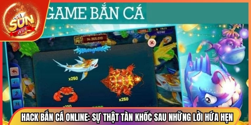 Hack Bắn Cá Online: Sự Thật Tàn Khốc Sau Những Lời Hứa Hẹn 1 Hack Bắn Cá Online: Sự Thật Tàn Khốc Sau Những Lời Hứa Hẹn